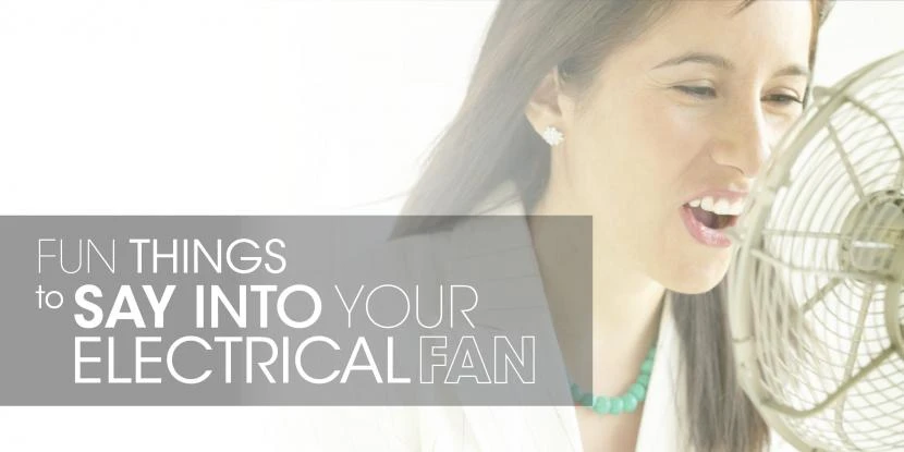 fun-things-to-say-into-your-electric-fan